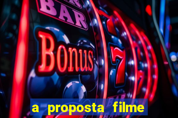 a proposta filme completo dublado topflix